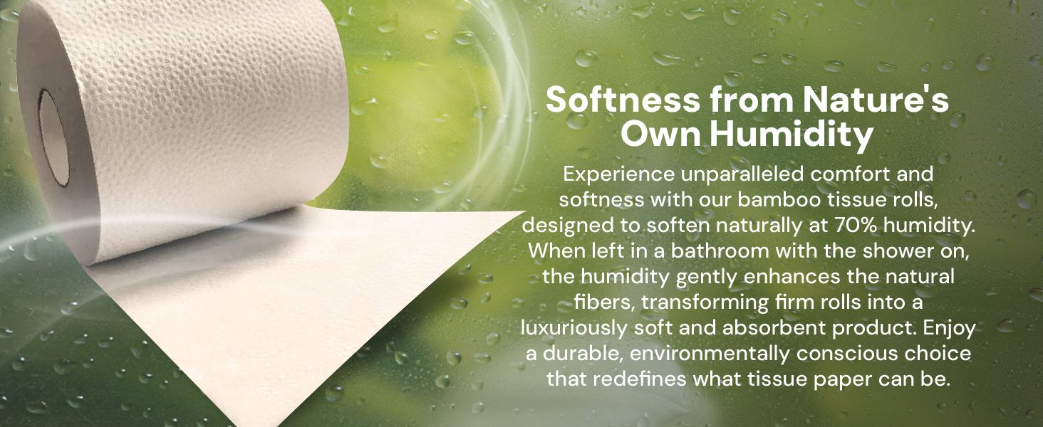 Highlights how the bamboo tissue rolls naturally soften in humid environments, providing superior comfort and absorbency.