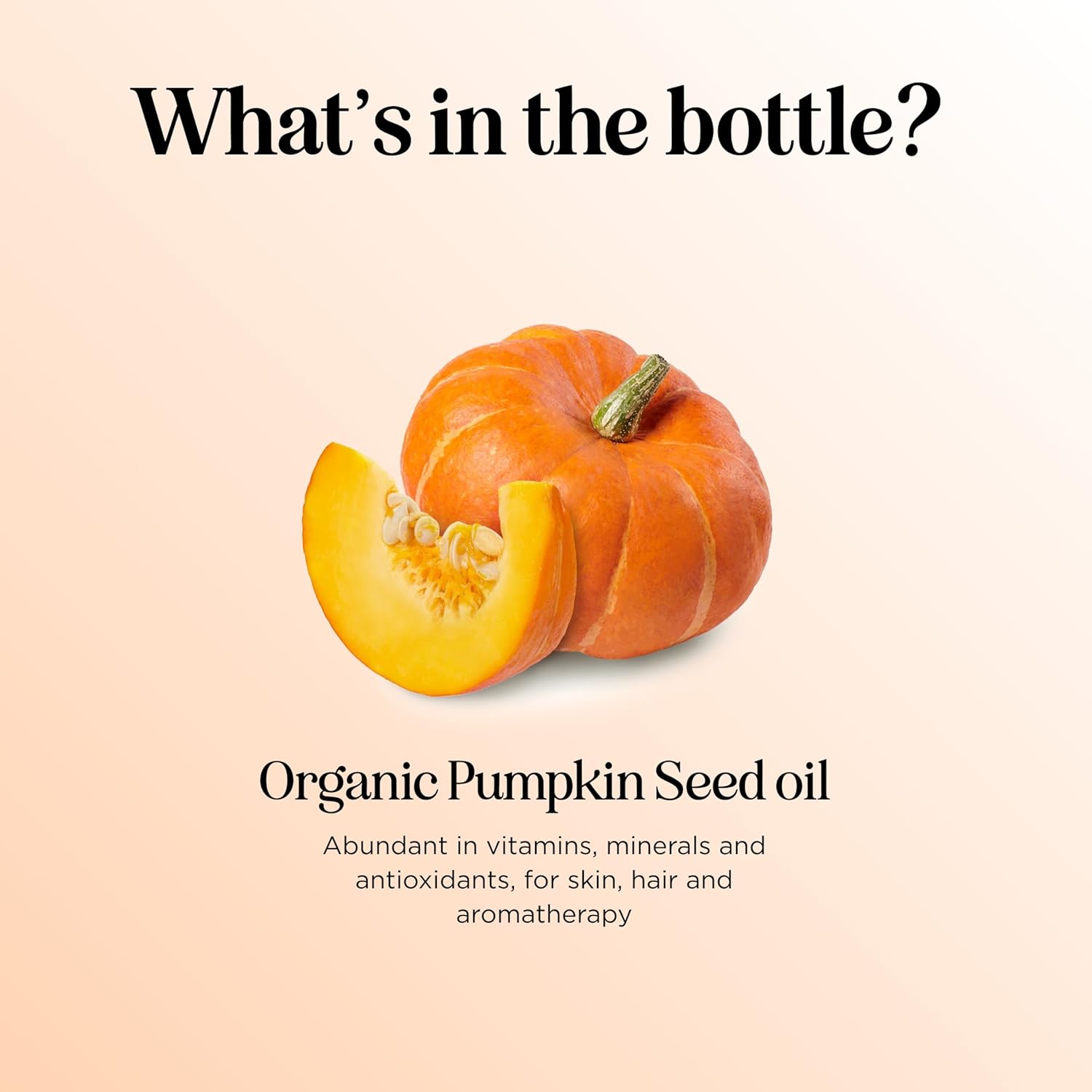 Highlights the key benefit of the product being organic pumpkin seed oil rich in vitamins, minerals, and antioxidants for skin, hair, and aromatherapy.