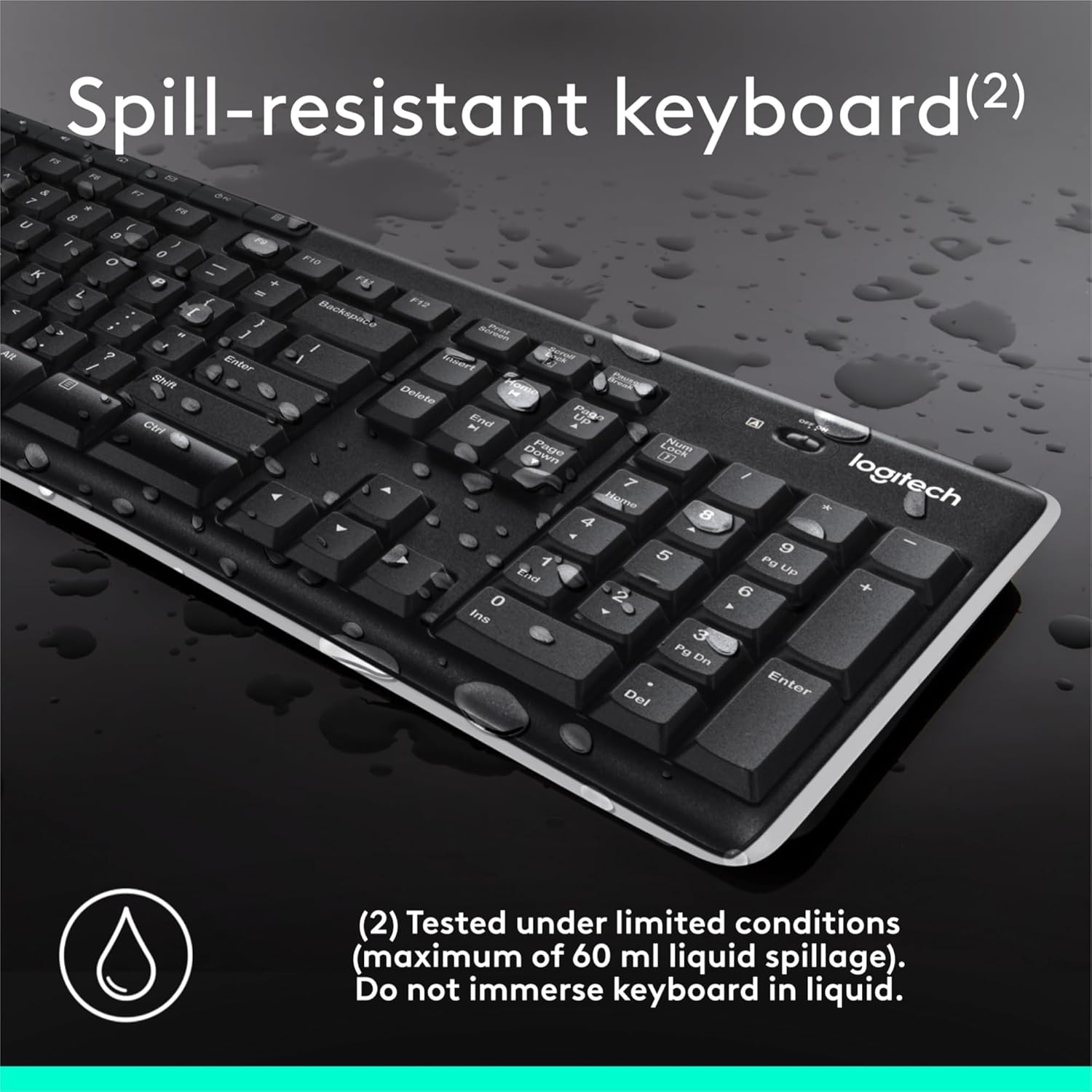 Highlights the keyboard's spill-resistant feature to reassure customers that it can withstand minor liquid spills.