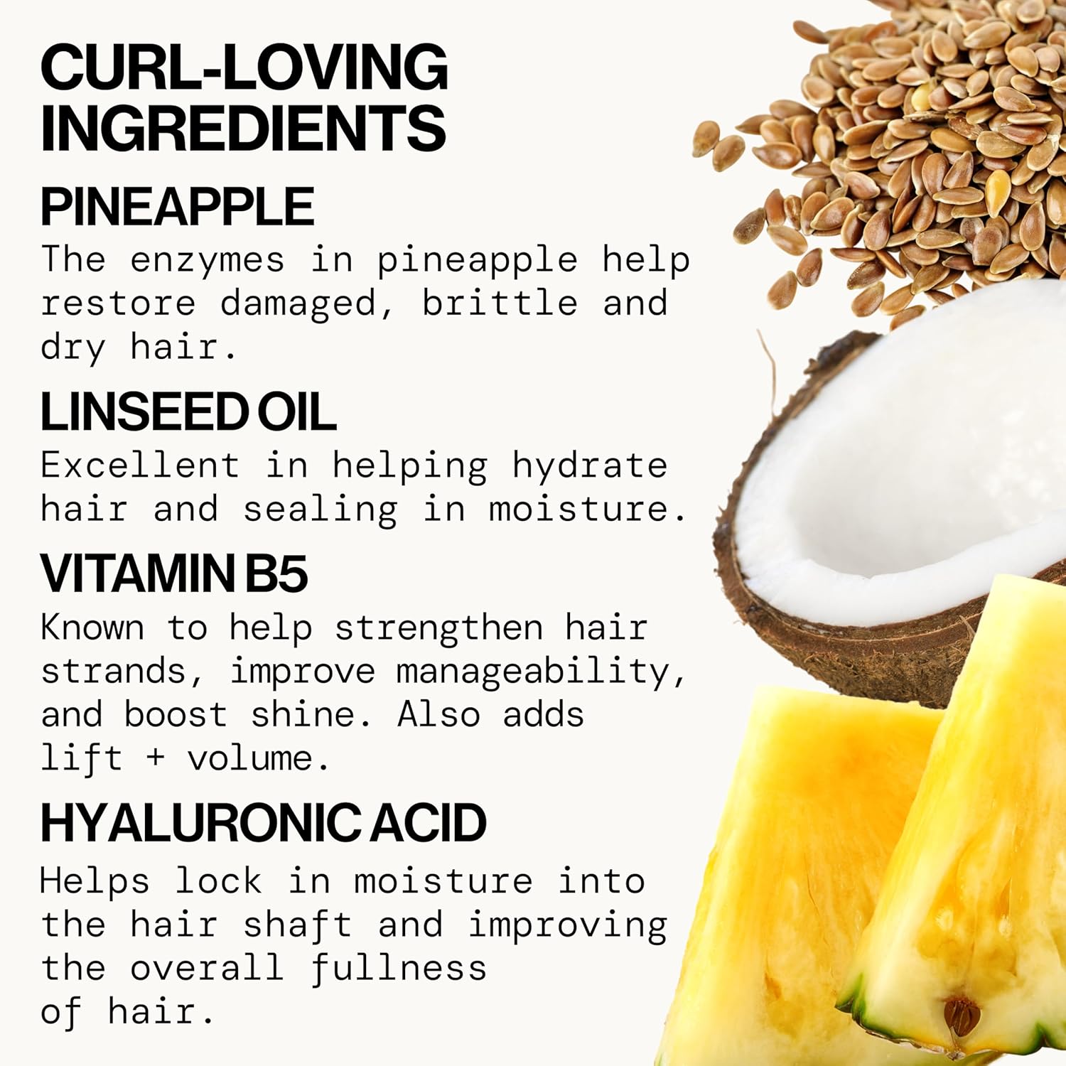 Highlights the key ingredients and their respective benefits for curly hair, such as restoring damaged hair, hydrating, strengthening strands, and improving manageability.