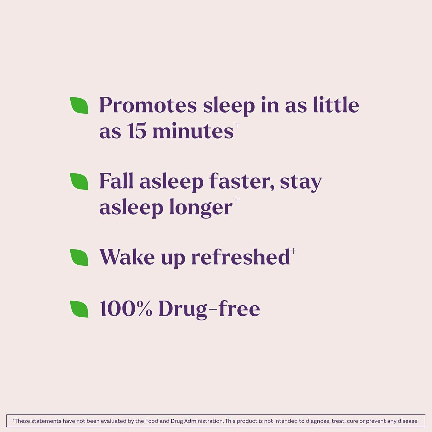 Highlights the key benefits of helping users fall asleep quickly, stay asleep longer, and wake up refreshed, while being a 100% drug-free product.