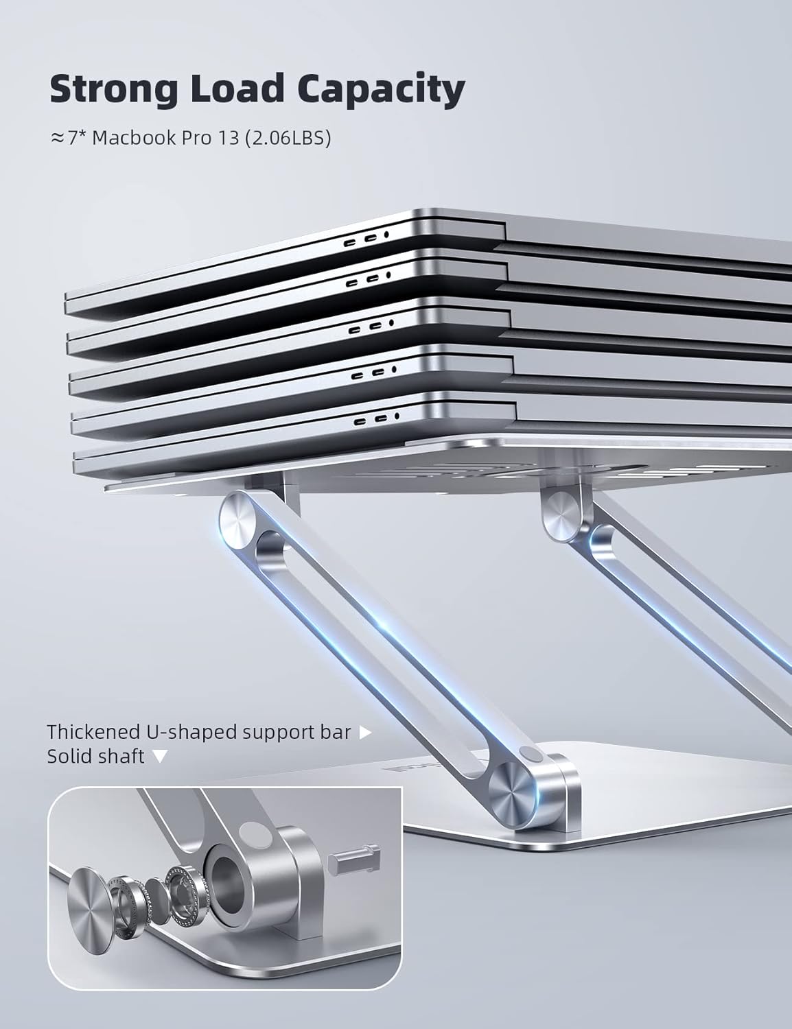 Demonstrates the product's strong load capacity by showing it can hold up to 7 Macbook Pro 13 laptops (2.06 LBS each). Highlights the product's robust construction with thickened U-shaped support…