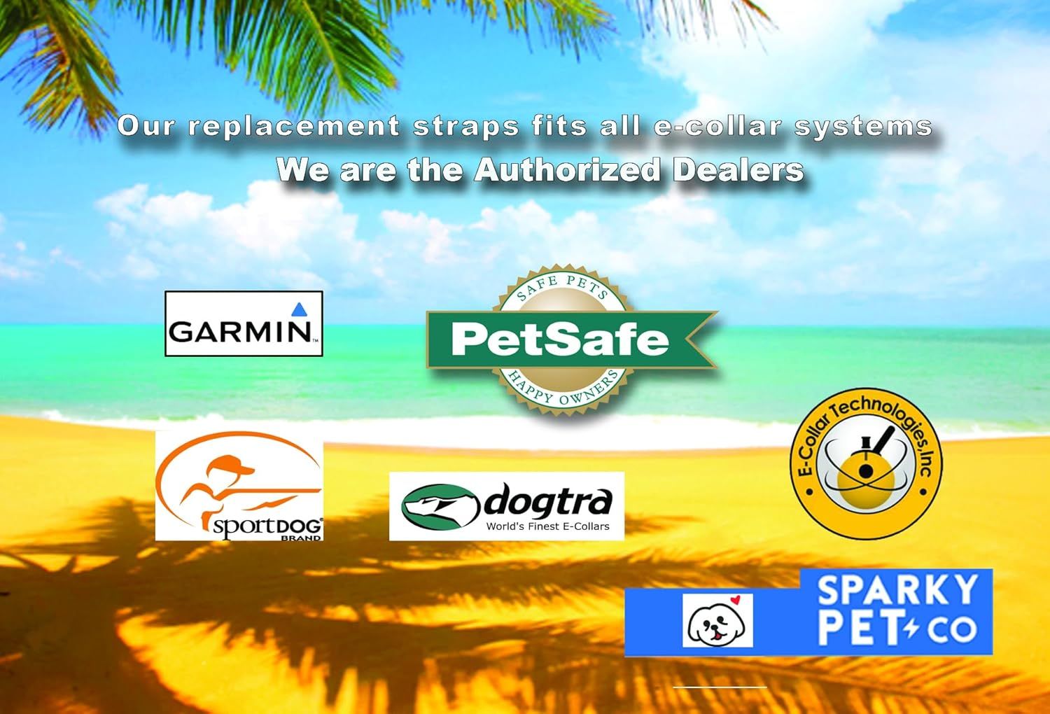 Communicates that the replacement straps are compatible with all major e-collar brands and reassures shoppers that the seller is an authorized dealer for these trusted brands.
