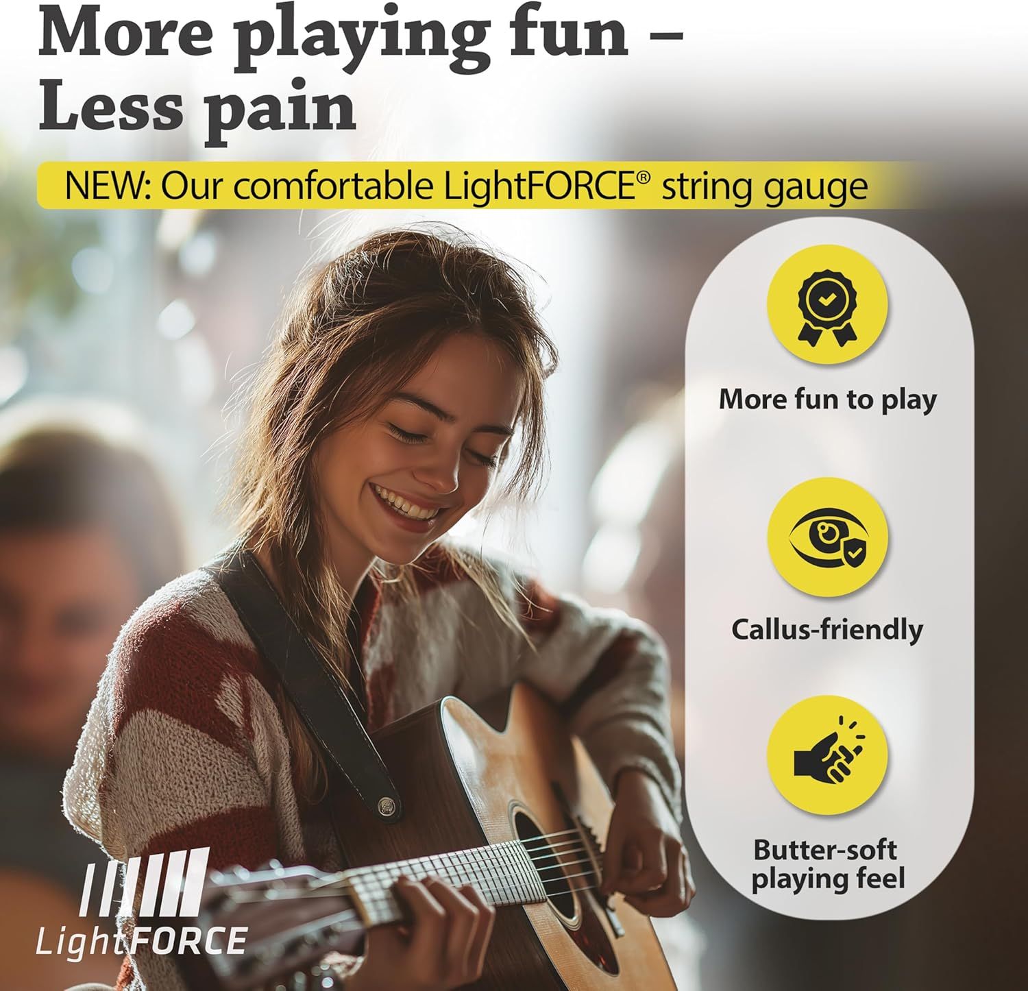Communicates multiple benefits of the LightFORCE string gauge for guitar players, emphasizing comfort and enhanced playing experience to reduce pain and increase enjoyment.