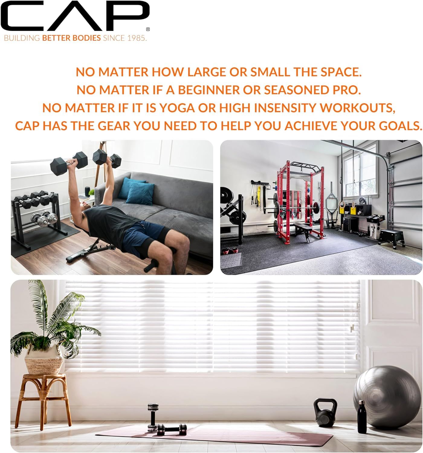 Demonstrates that CAP fitness equipment works in multiple settings (home gym, garage gym, small apartment) and for various workout types (strength training, yoga, HIIT), reassuring shoppers that the…