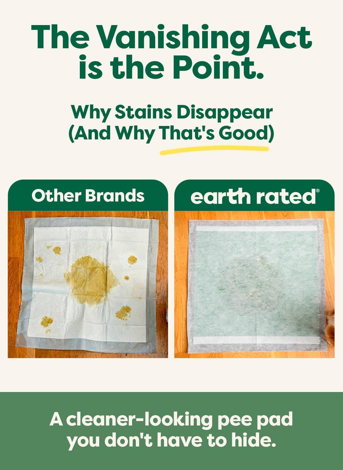 Demonstrates that earth rated pee pads make stains disappear completely compared to other brands that leave visible yellow stains, reassuring shoppers of superior cleanliness and performance.…