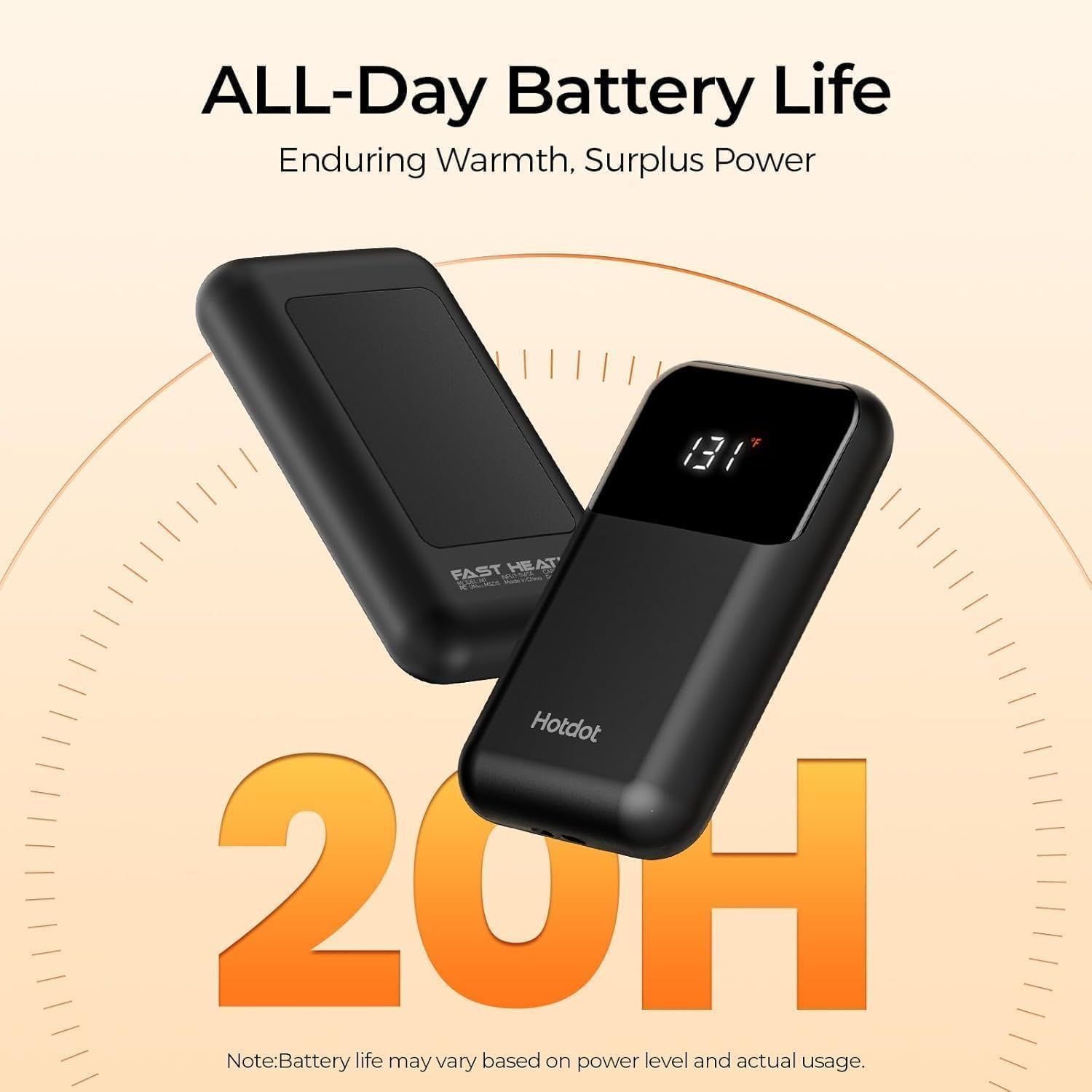 Communicates the product's impressive all-day battery performance (20 hours) to reassure shoppers they can rely on enduring warmth and power throughout the day. Highlights the key benefit of…