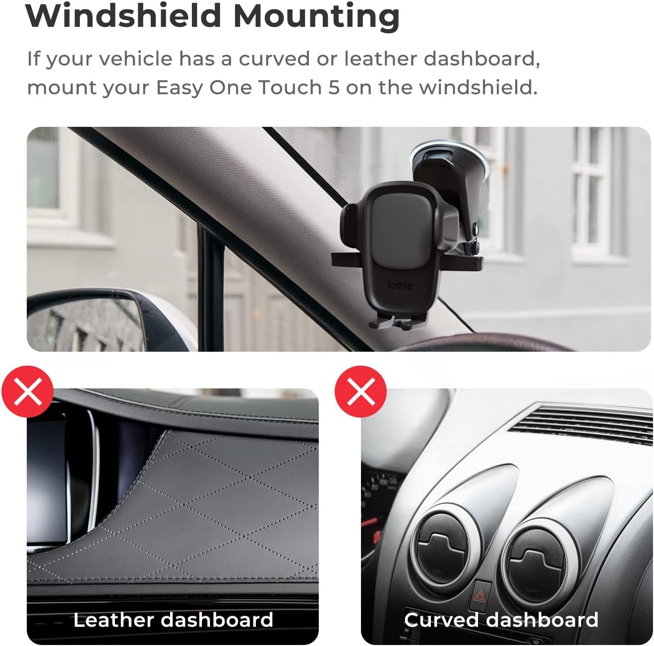Instructs shoppers on the correct mounting location for the Easy One Touch 5 phone holder when their vehicle has a curved or leather dashboard, reassuring them about proper installation.…