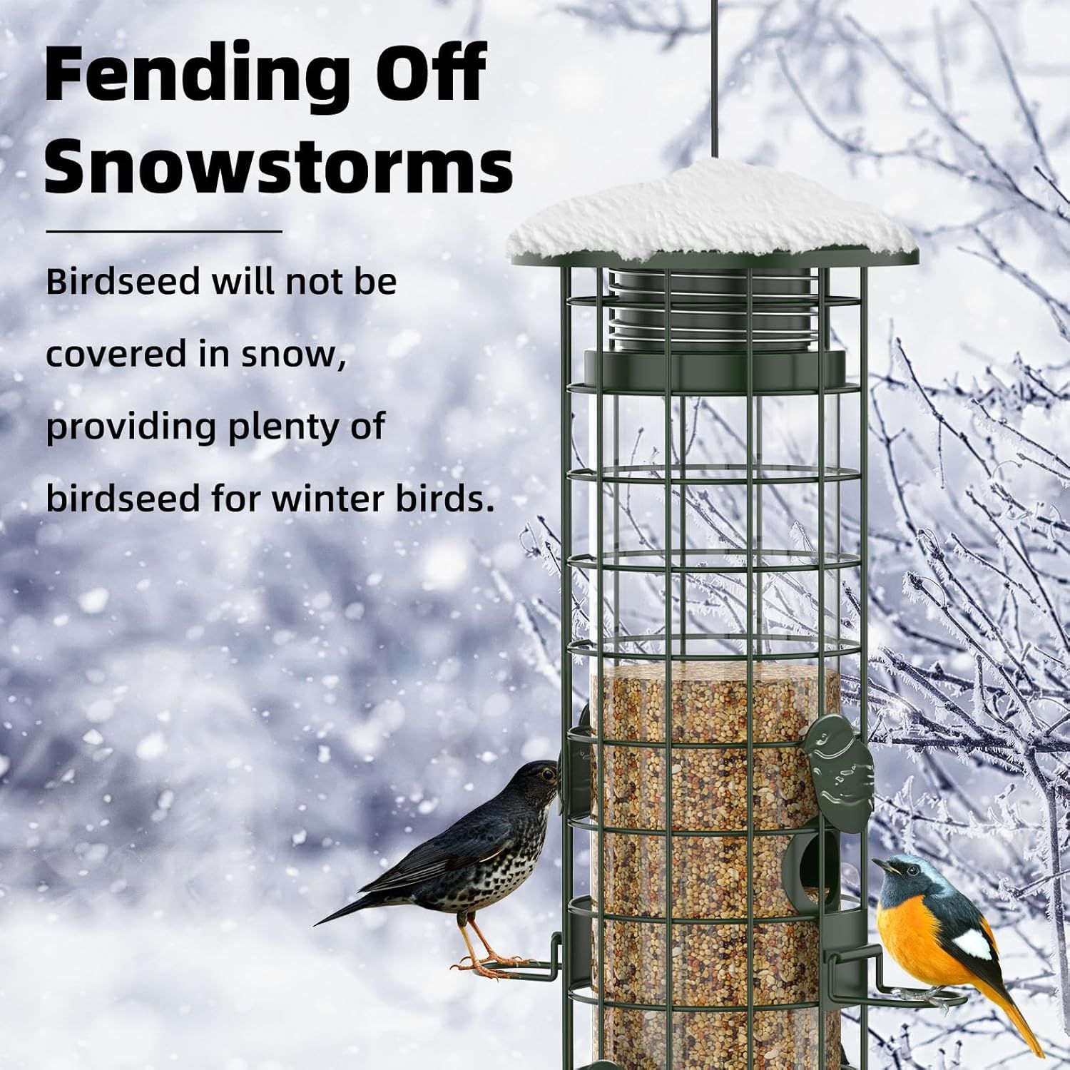 Communicates that the bird feeder's protective cage design keeps birdseed accessible and dry during winter snowstorms, reassuring customers that birds will have reliable food access in harsh…