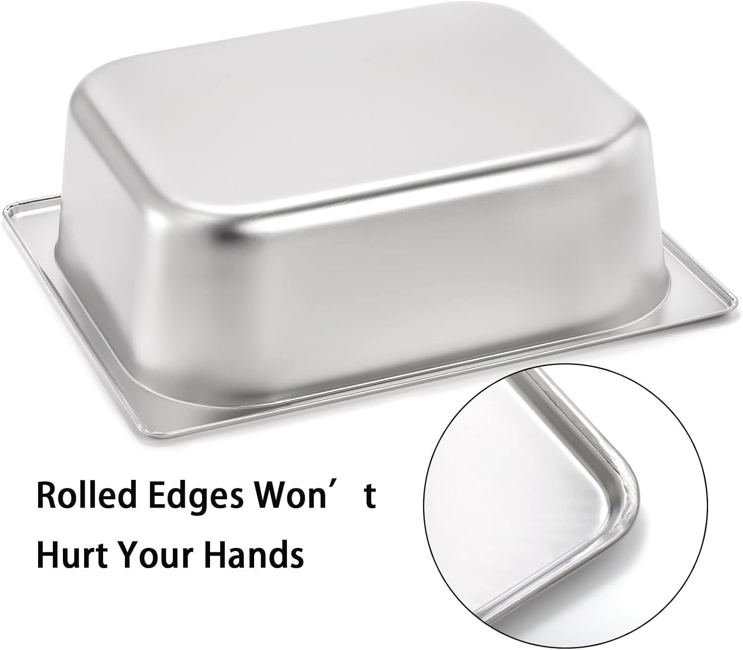 Highlights the rolled edge design feature to reassure shoppers that the product is safe to handle and won't cause cuts or injuries during use. Communicates the single safety benefit of rolled edges…