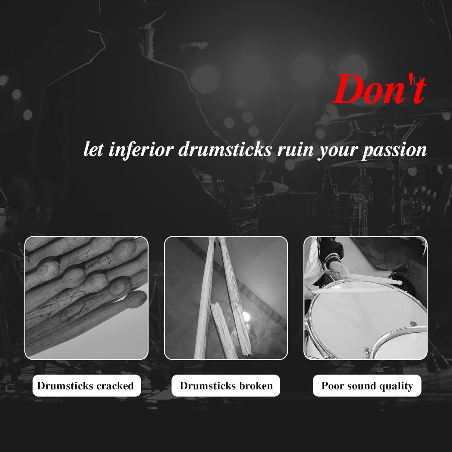 Demonstrates why inferior drumsticks fail (cracking, breaking, poor sound) to position the advertised product as a superior alternative that won't ruin the customer's drumming experience.