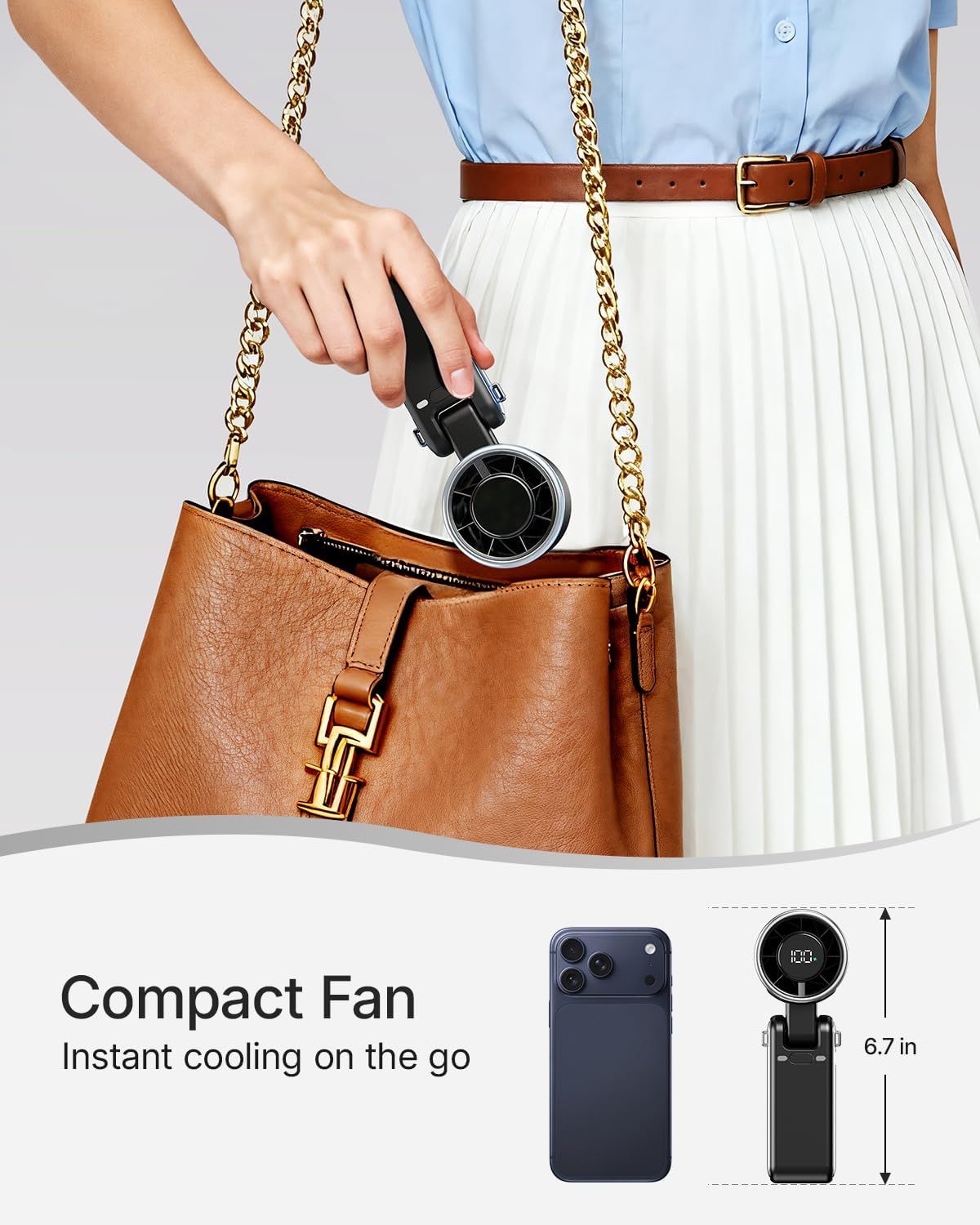 Demonstrates the compact, portable size of the fan accessory with a dimensional measurement (6.7 inches) and lifestyle context showing it fits easily in a handbag for on-the-go cooling. Communicates…