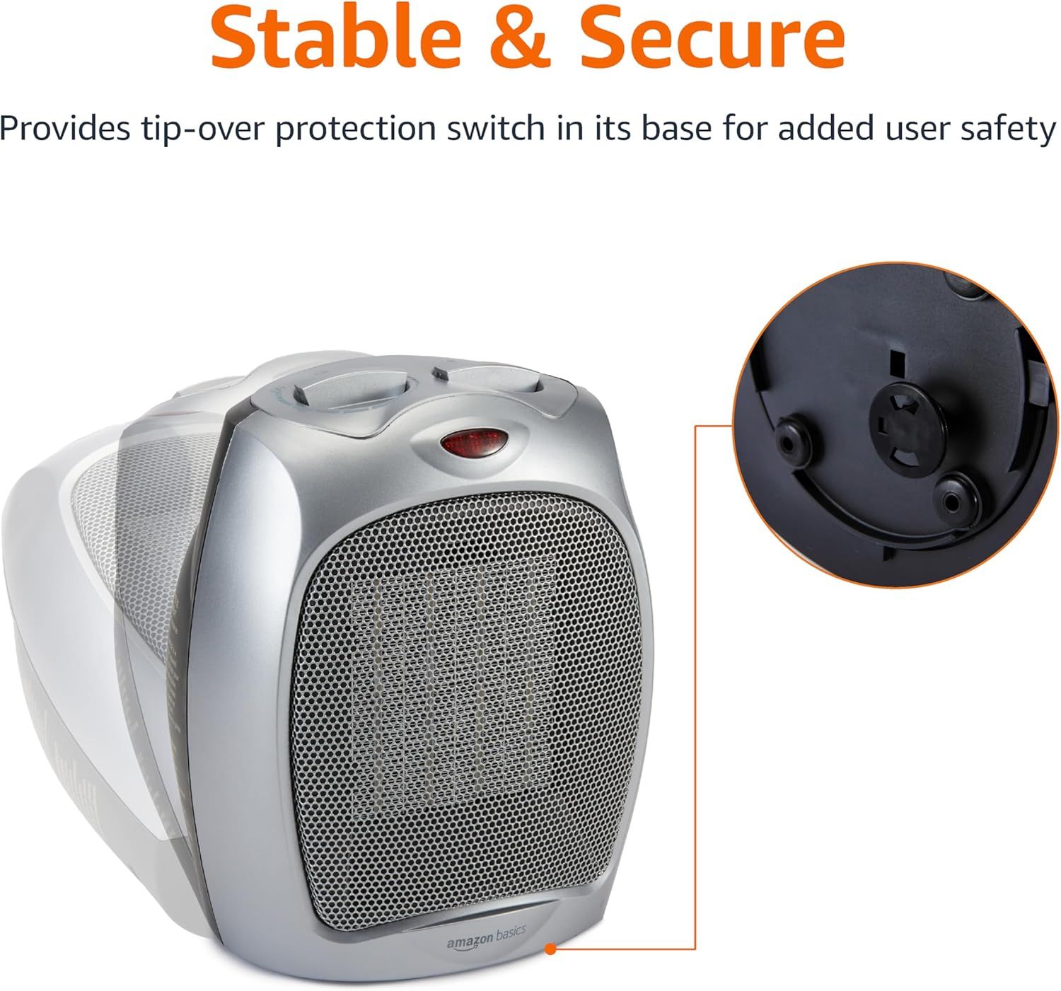 Highlights the product's built-in tip-over protection switch to reassure shoppers that the heater is safe to use and will automatically shut off if tipped over. Communicates the stability and safety…