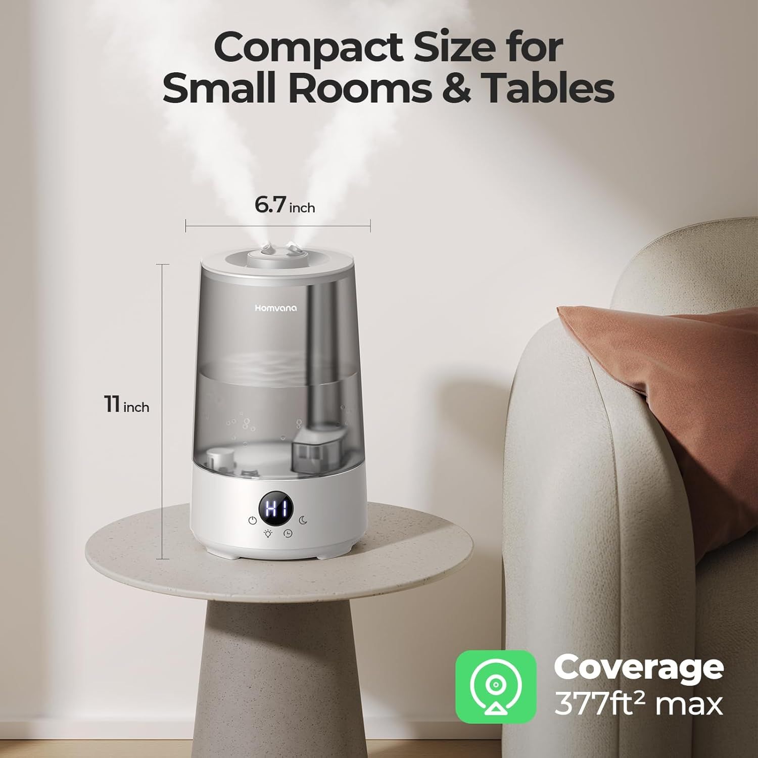 Communicates the product's compact physical dimensions (6.7 x 11 inches) to reassure shoppers it will fit in small spaces like bedrooms, offices, or side tables. Highlights the humidifier's maximum…