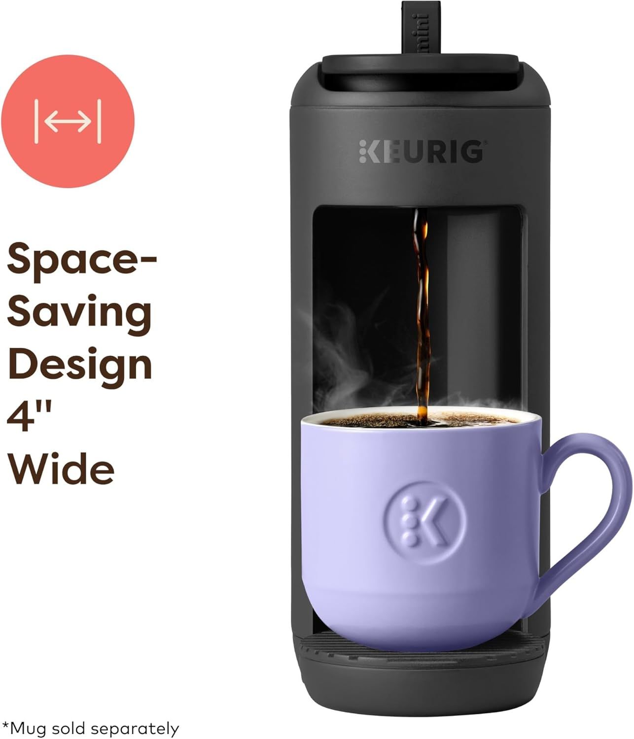Communicates that the coffee maker has a narrow 4-inch width, making it ideal for small countertops and tight spaces. Highlights the compact, space-saving benefit of the product for shoppers with…