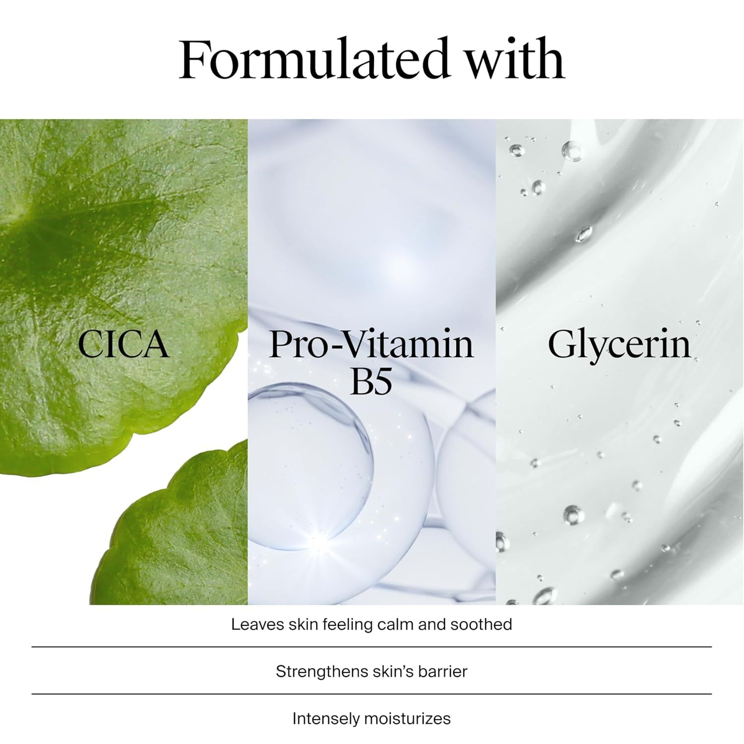 Communicates the key ingredients in the product formulation and their combined benefits: calming and soothing skin, strengthening skin's barrier, and intense moisturization.