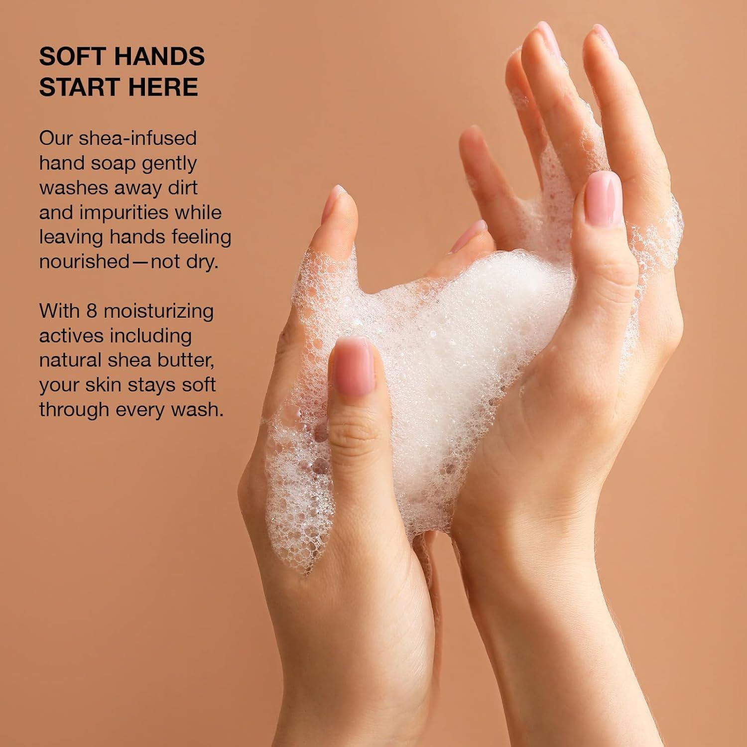 Communicates that the hand soap provides moisturizing benefits with shea butter, leaving hands soft and nourished rather than dry.