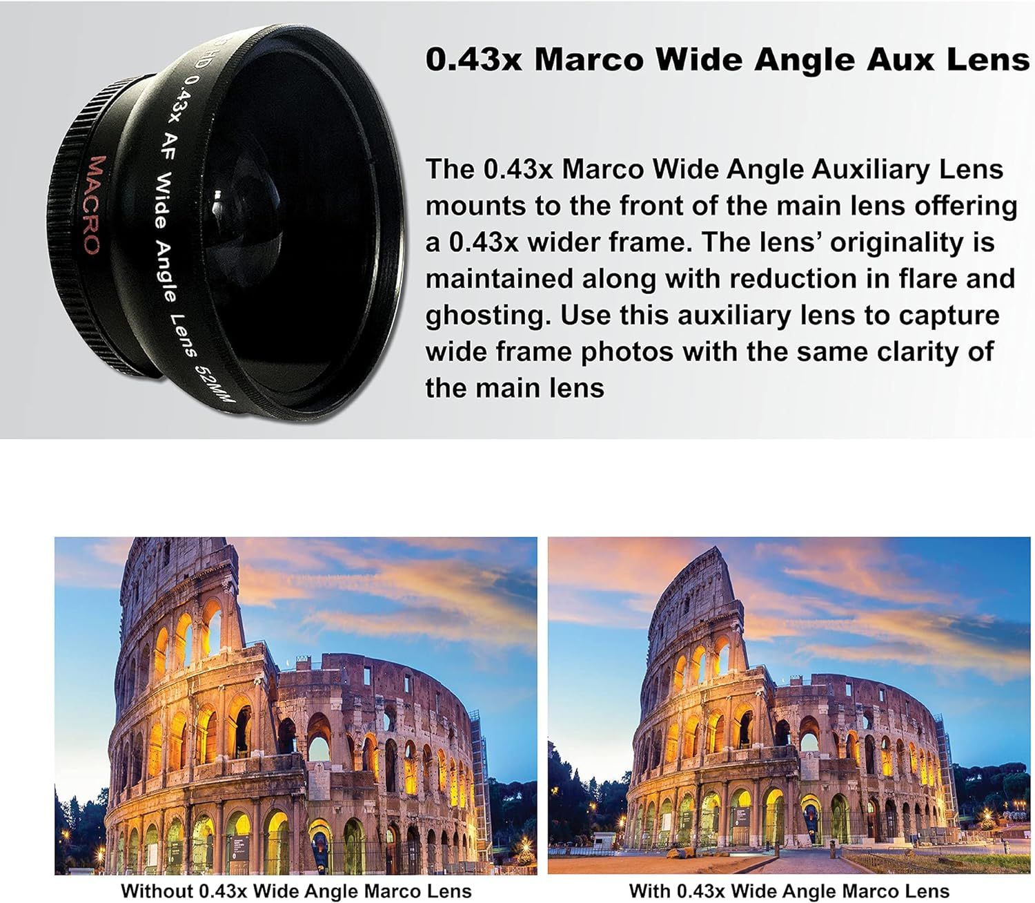 Demonstrates the visual transformation and wider field of view achieved when using the 0.43x Marco Wide Angle Auxiliary Lens compared to shooting without it. Highlights the primary benefit of the…