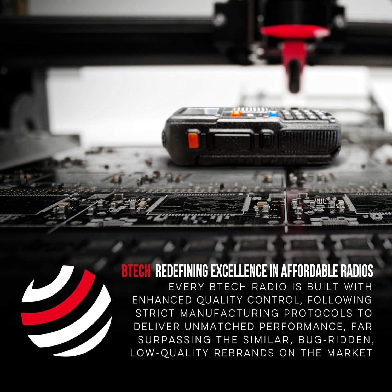 Communicates the brand's commitment to superior manufacturing standards and quality control, positioning BTECH as a premium alternative to lower-quality competitors in the affordable radio market.