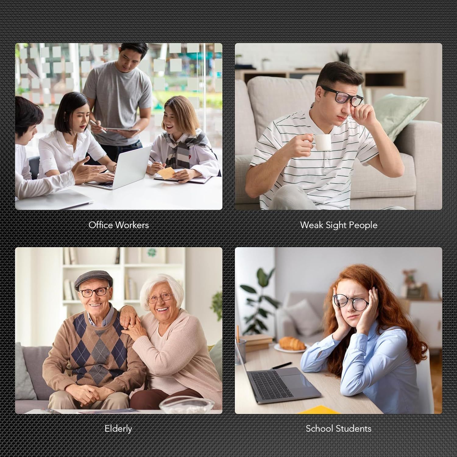 Demonstrates that the product is suitable for multiple user groups including office workers, people with weak sight, elderly, and school students, showing its versatility across different…