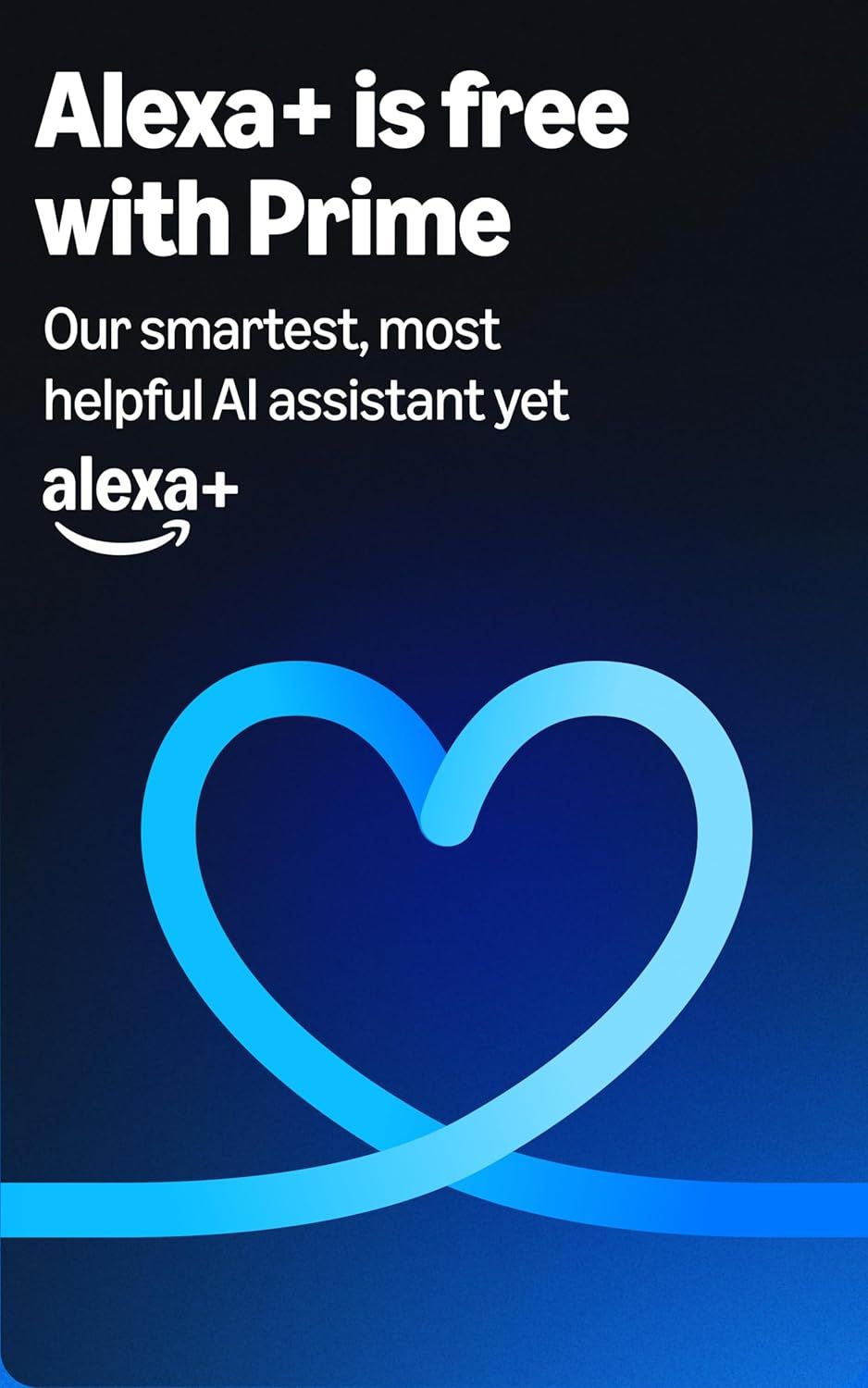 Communicates that Alexa+ is included free with Prime membership and positions it as Amazon's smartest AI assistant, building brand value and service awareness.