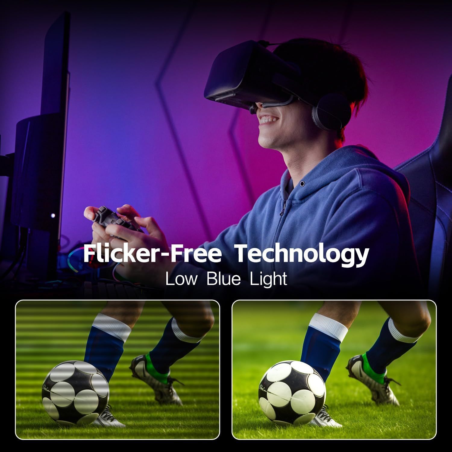 Communicates that the VR headset or display uses flicker-free technology and low blue light to reduce eye strain and provide a more comfortable viewing experience during gaming.