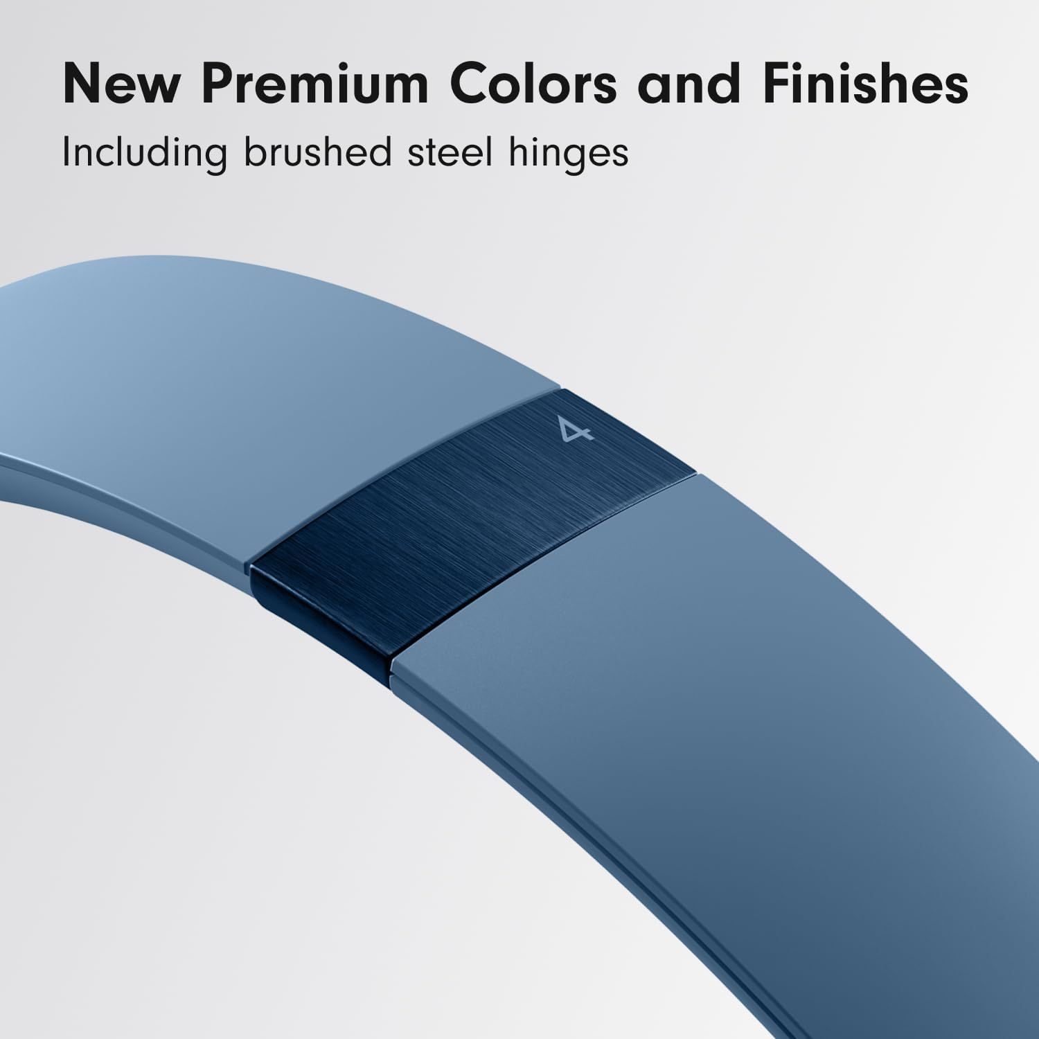 Highlights the product's new premium aesthetic options, including color choices and brushed steel hinge detail, to communicate quality and design sophistication.