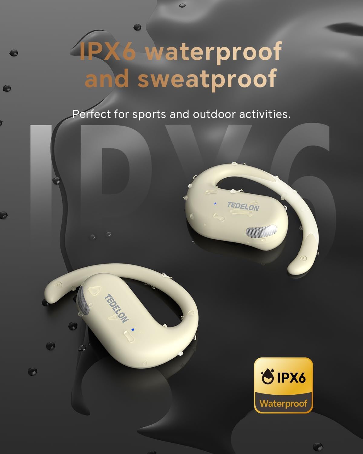 Communicates that the earbuds are IPX6 certified waterproof and sweatproof, reassuring shoppers they can safely use the product during sports and outdoor activities without worry of water or sweat…