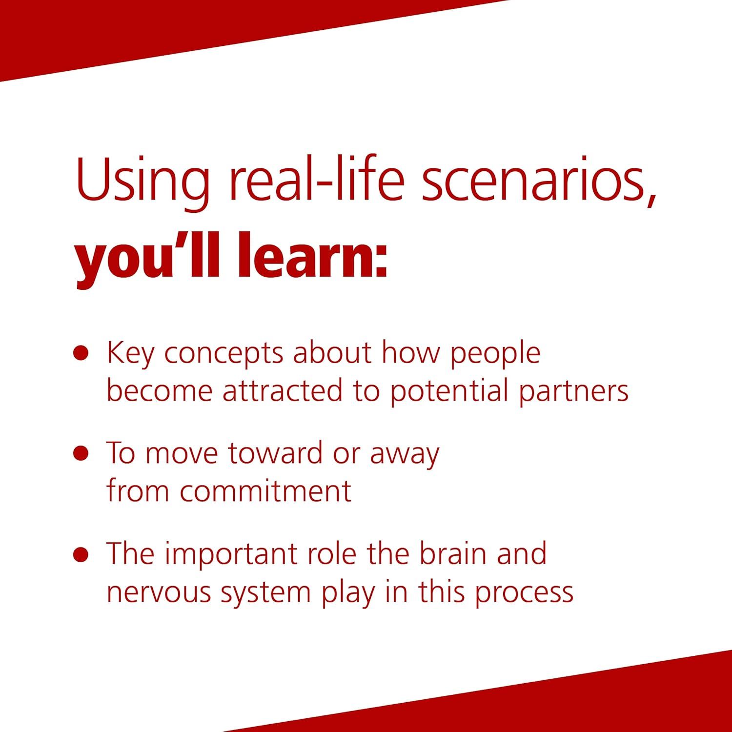 Communicates multiple learning outcomes from using the product, highlighting that it teaches key relationship concepts, decision-making skills, and the neuroscience behind attraction and commitment.