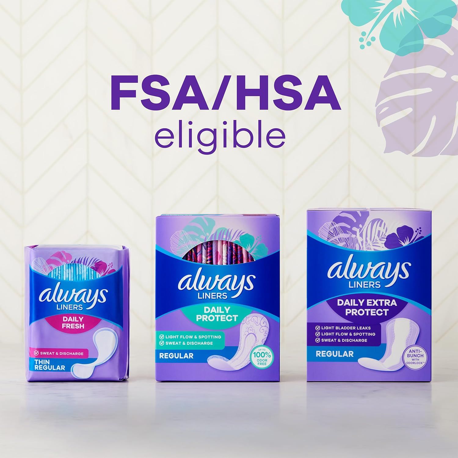 Communicates that the Always Liners product line is FSA/HSA eligible while showcasing the brand's different product variants (Daily Fresh, Daily Protect, Daily Extra Protect) to help shoppers…