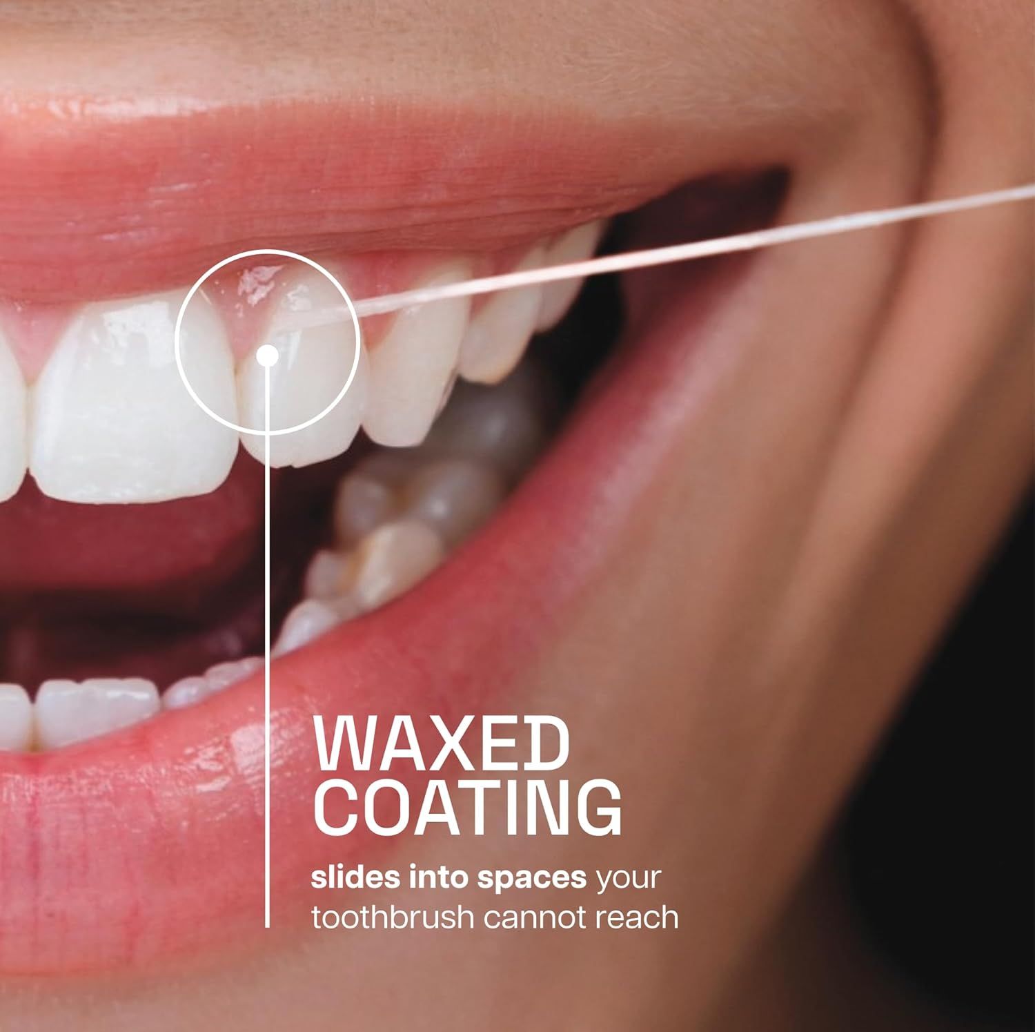 Highlights the waxed coating feature of the dental floss and demonstrates how it slides into tight spaces between teeth that a toothbrush cannot reach. Communicates the key benefit that the waxed…