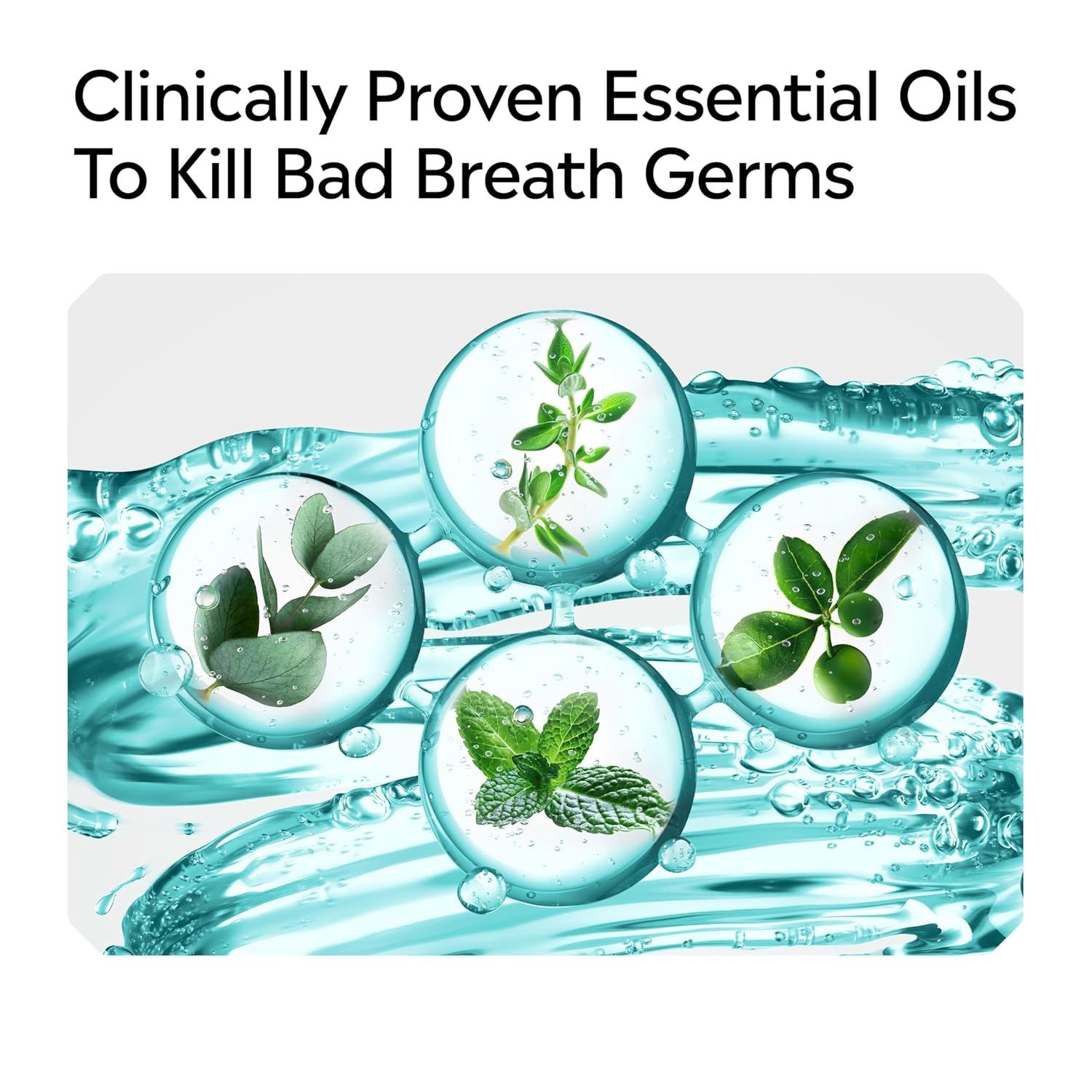 Communicates that the product uses clinically proven essential oils to eliminate bad breath germs, building trust through scientific validation and natural ingredients.