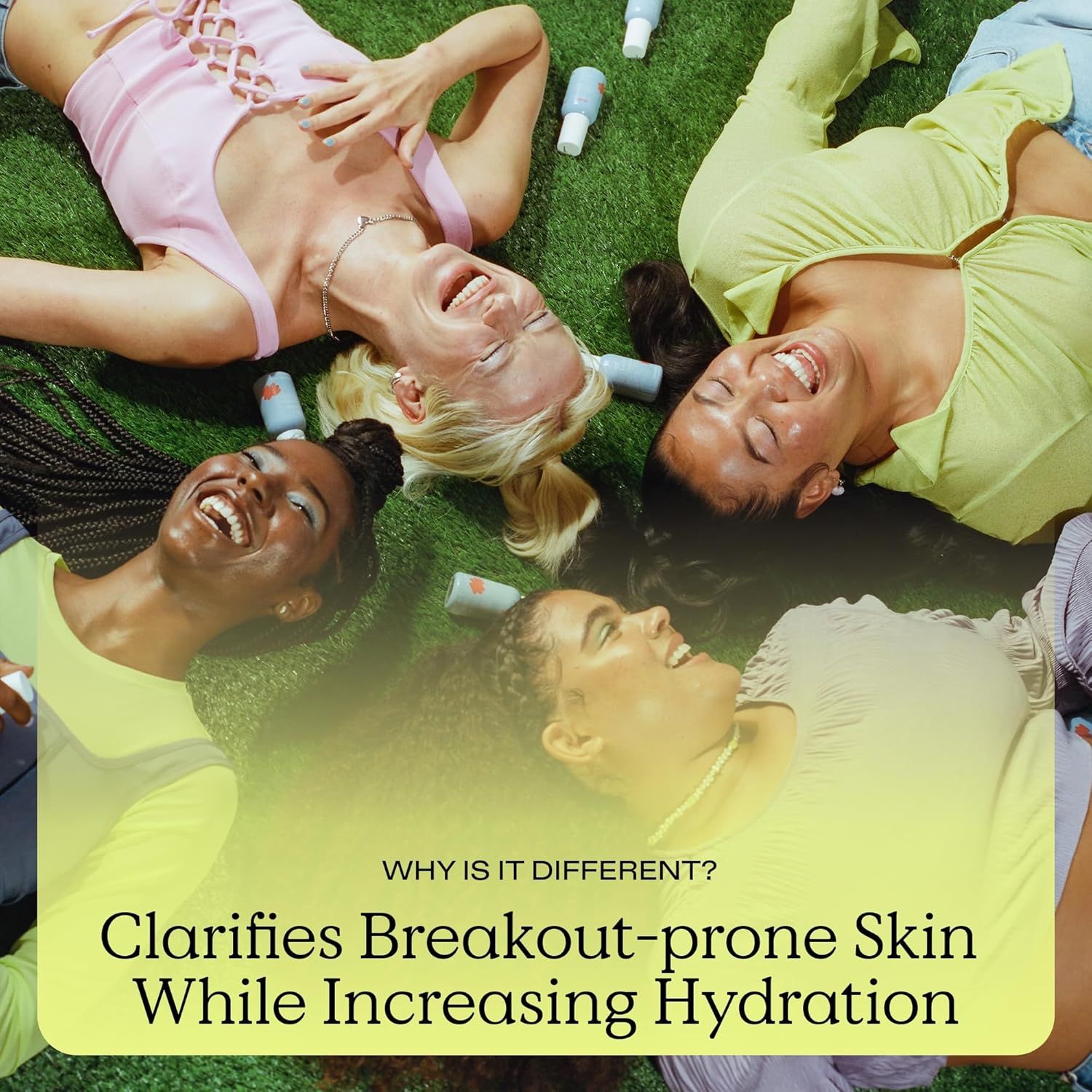 Communicates the dual benefit of clarifying acne-prone skin while providing hydration, positioning the product as a solution for those seeking clear, moisturized skin.