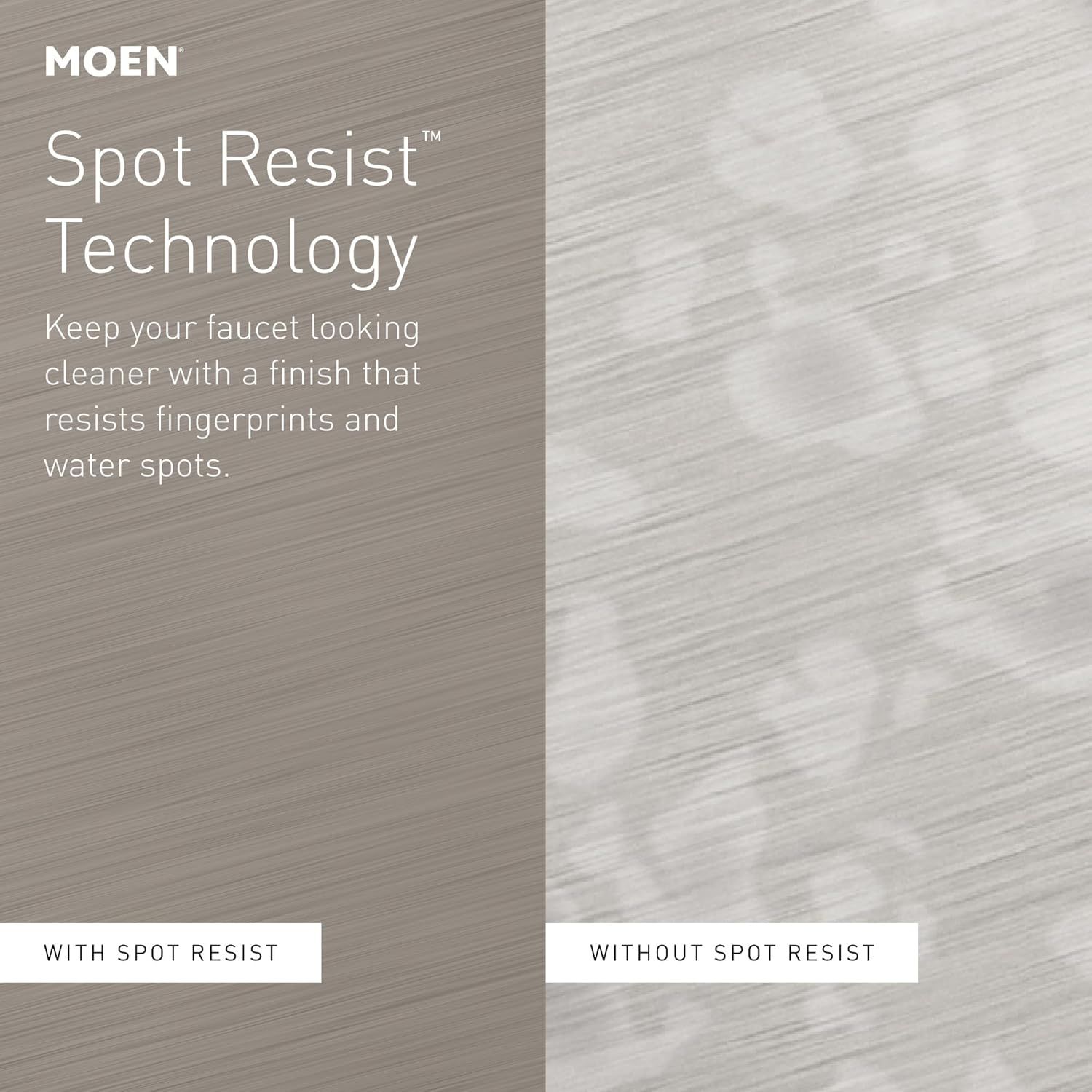 Demonstrates the effectiveness of Moen's Spot Resist Technology by showing a side-by-side comparison of a faucet finish with and without the technology, proving it keeps surfaces cleaner and free…