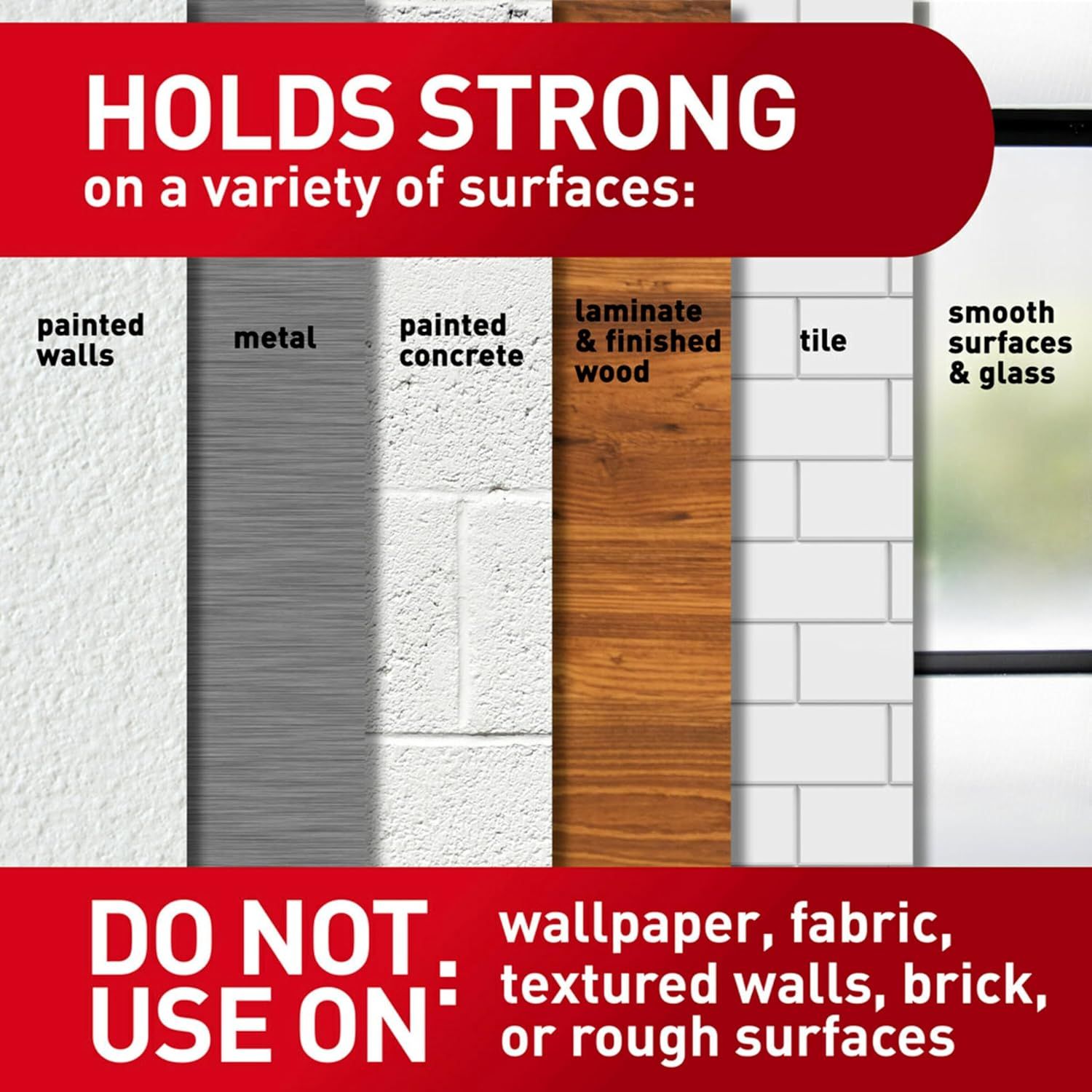 Demonstrates the variety of surfaces where the product holds strong (painted walls, metal, concrete, wood, tile, glass) while also clarifying surfaces to avoid, reassuring shoppers about versatile…