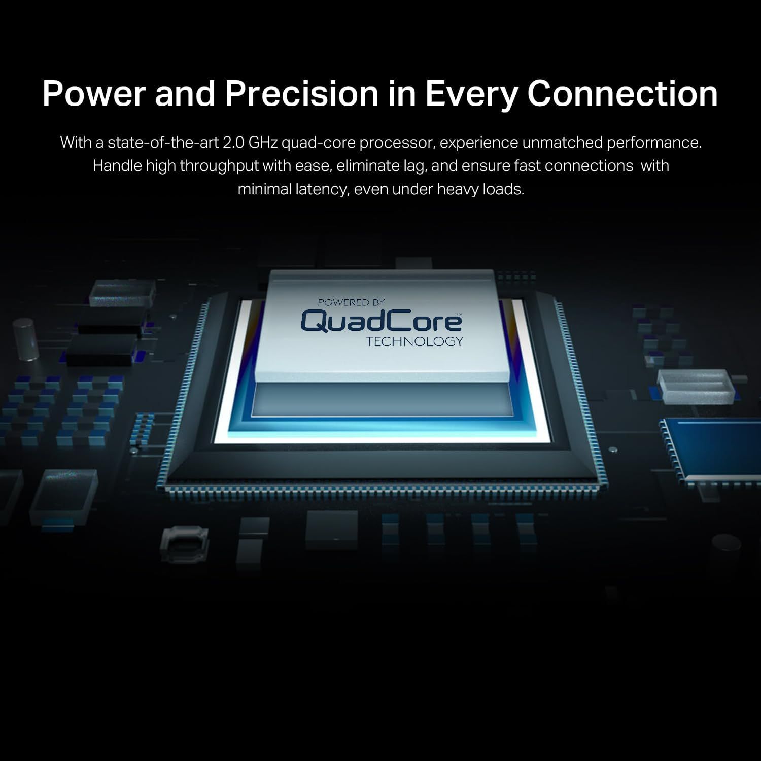 Highlights the powerful 2.0 GHz quad-core processor technology to communicate superior performance, fast connections, and minimal latency for networking applications.