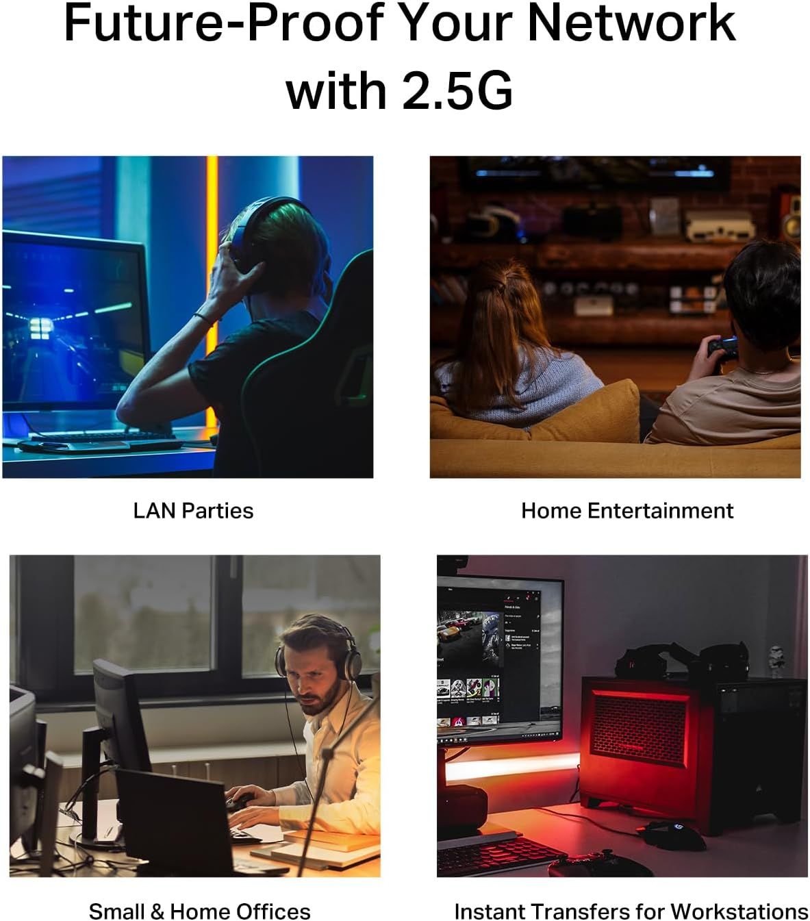 Demonstrates the versatility of the 2.5G network technology across four distinct usage scenarios—LAN parties, home entertainment, small/home offices, and workstations—to show shoppers that the…