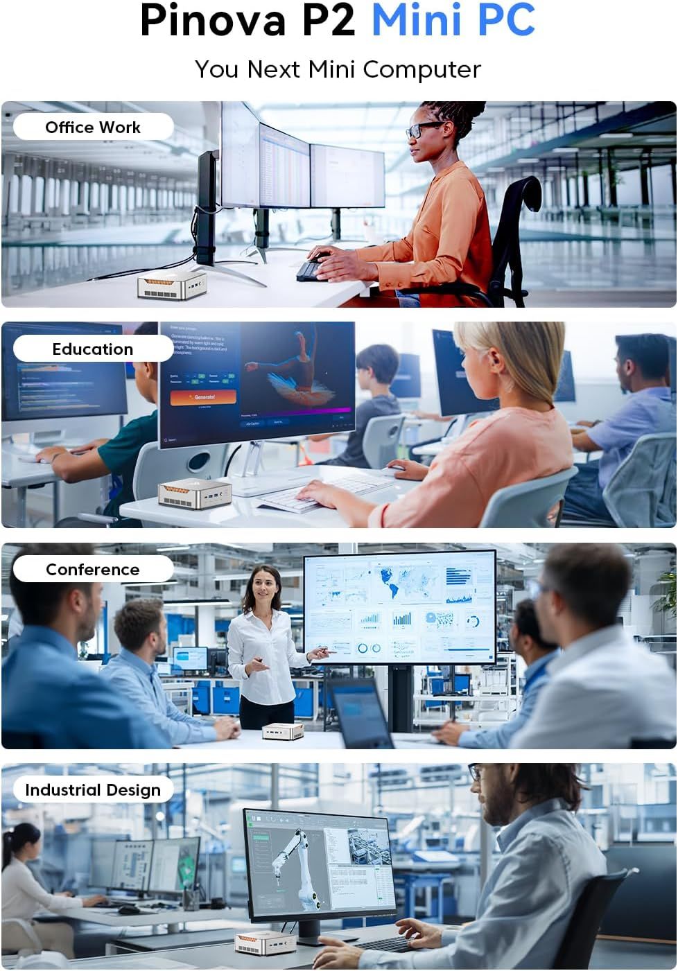 Demonstrates the versatility of the Pinova P2 Mini PC by showing it can be used across multiple professional environments and use cases, from office work to education to conferences to industrial…