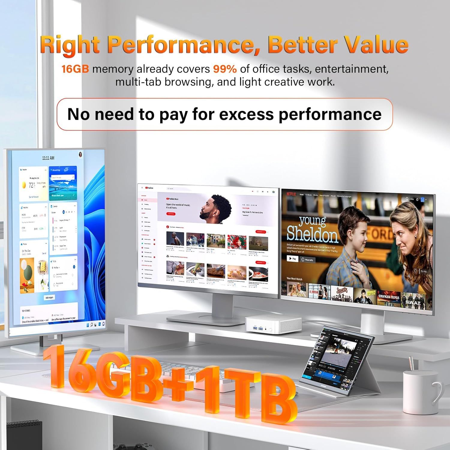 Communicates that 16GB memory is sufficient for 99% of typical computing tasks, positioning the product as offering the right performance without unnecessary expense. Demonstrates the multiple use…