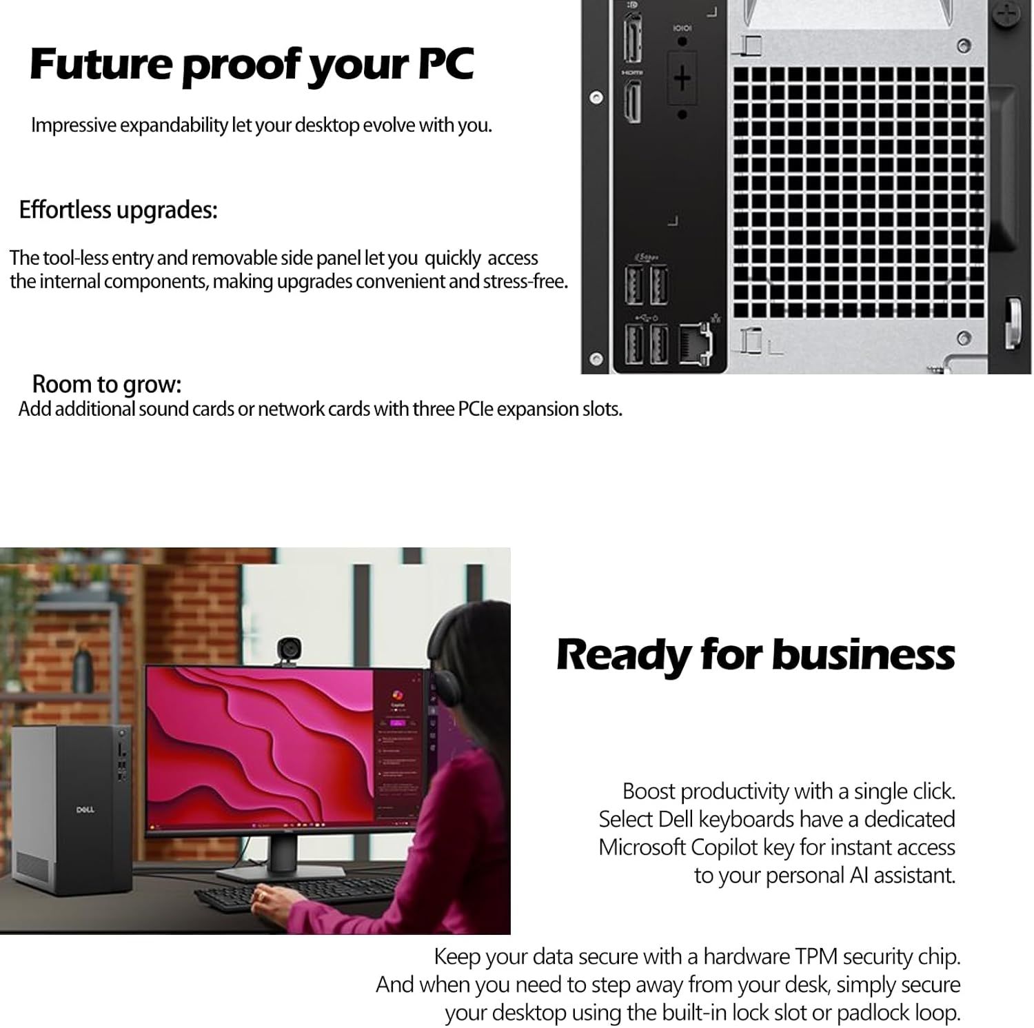 This image communicates multiple distinct benefits of the desktop PC including future-proof expandability, easy internal access, business productivity features, and security capabilities. It…