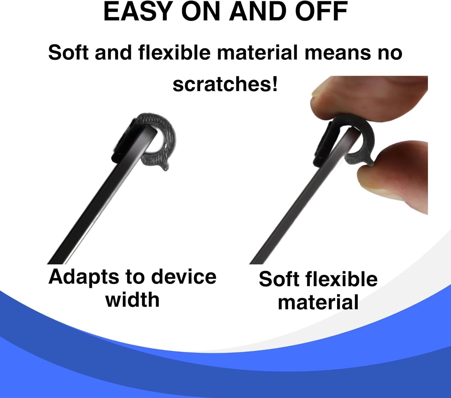 Communicates multiple benefits of the product's flexible ear hook design: easy on/off use, adaptability to different device widths, and scratch-free soft material to reassure shoppers of comfort and…