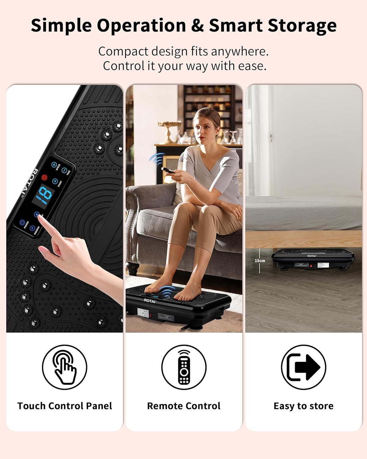 Communicates multiple convenience features of the vibration plate: easy touch controls, wireless remote operation, and space-saving compact design that fits anywhere.