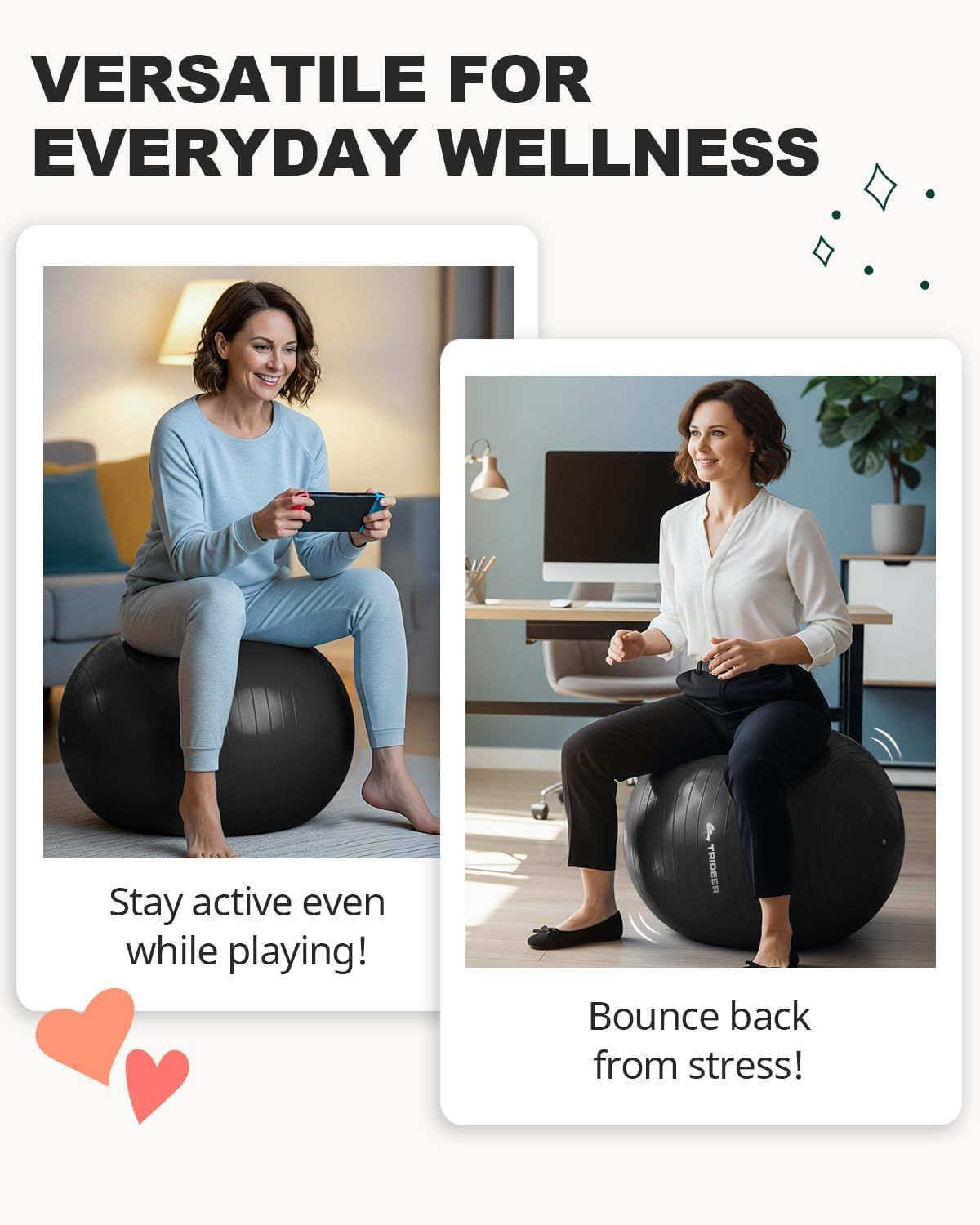 Demonstrates the versatility of the exercise ball by showing multiple real-world applications—staying active during leisure activities and managing stress at work—to communicate that the product…