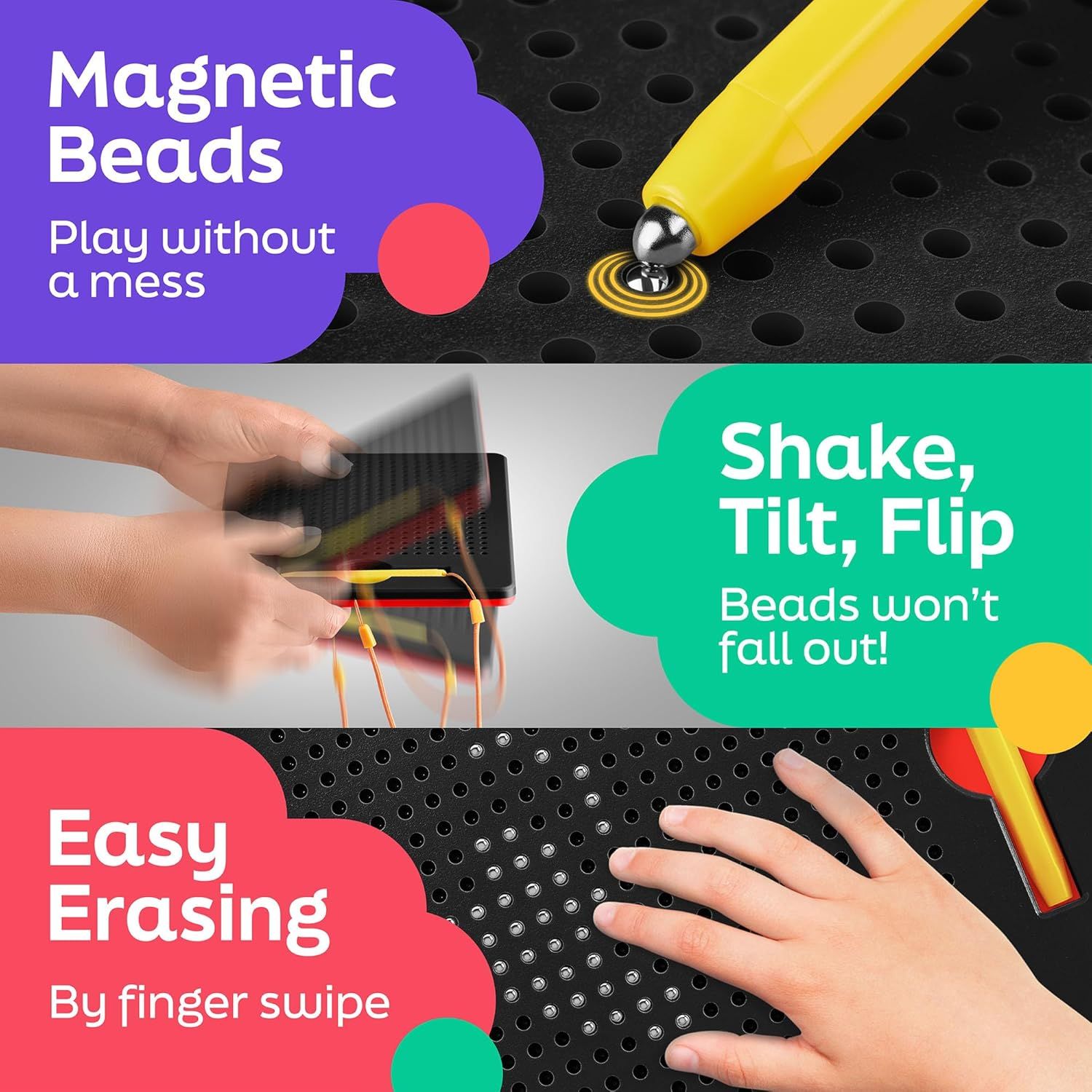 Communicates multiple key benefits of the magnetic bead drawing toy: the beads are magnetic and mess-free, they stay secure when shaken or tilted, and designs can be easily erased with a finger swipe.