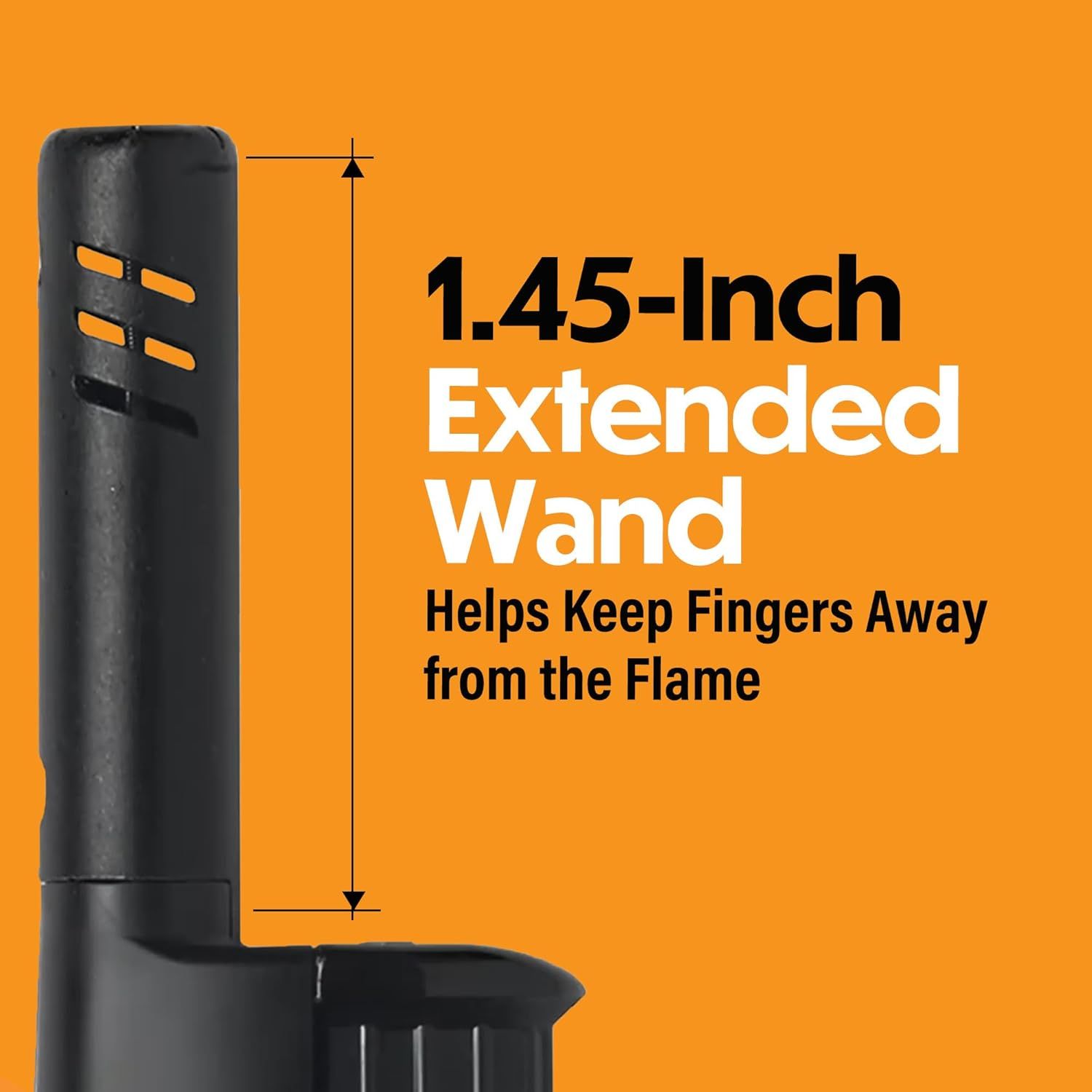 Communicates the precise 1.45-inch extension measurement to show how the extended wand design keeps the user's fingers safely away from the flame. Highlights the safety benefit of the extended wand…
