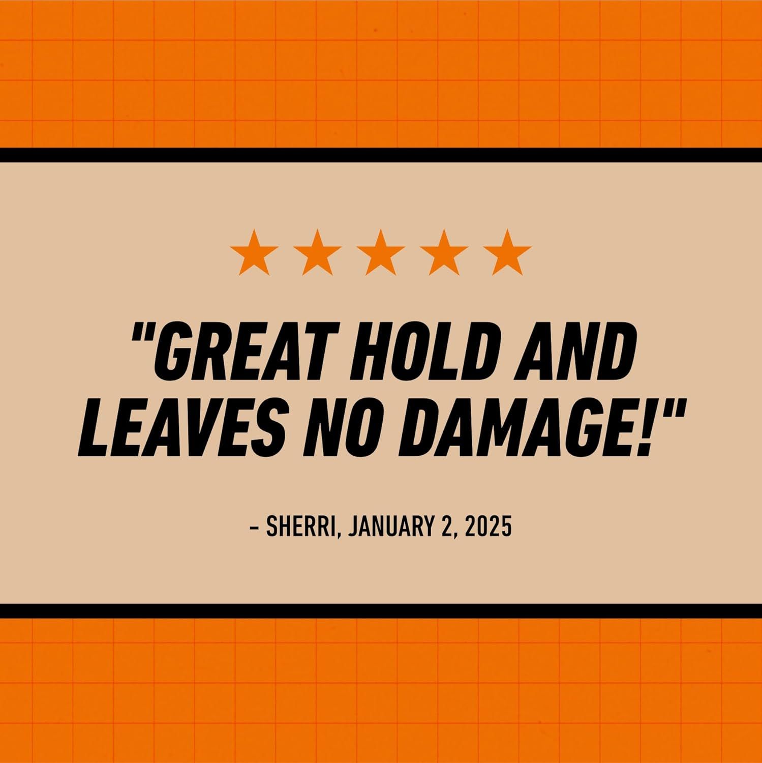 Builds trust and social proof by showcasing a positive customer review that highlights the product's strong hold and damage-free performance.